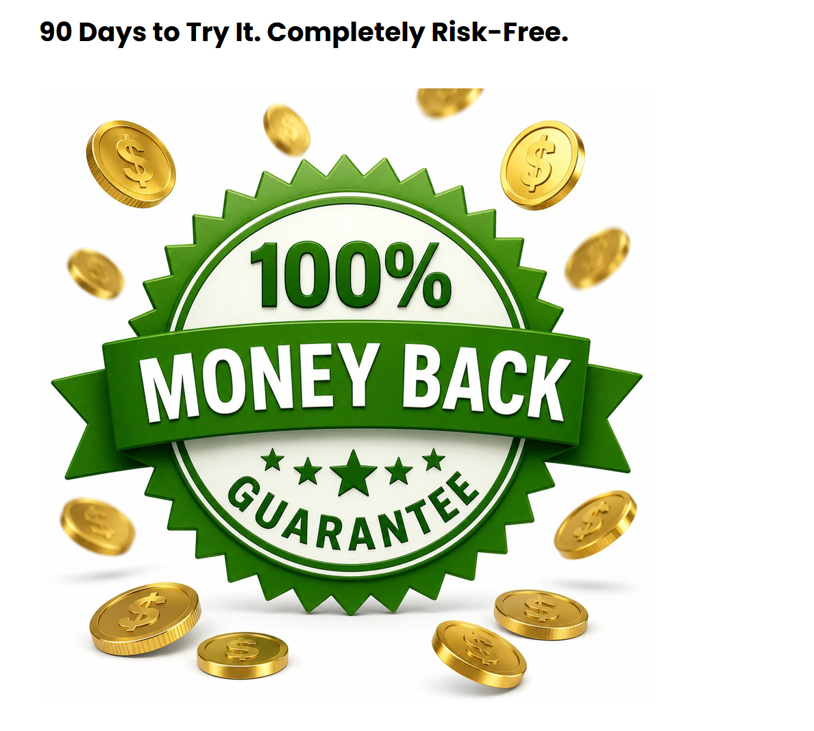 90 Days to Try It. Completely Risk-Free. — 100% Money Back Guarantee badge